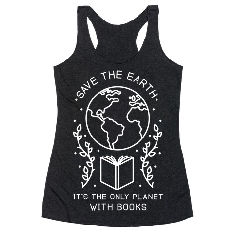 Save the Earth it's the Only Planet With Books Racerback Tank Top
