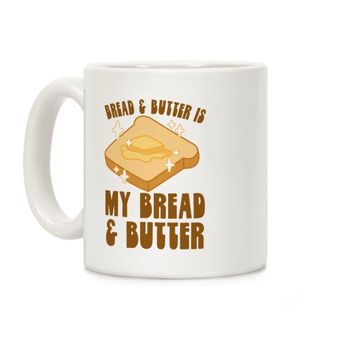 Bread & Butter is my Bread & Butter Coffee Mug