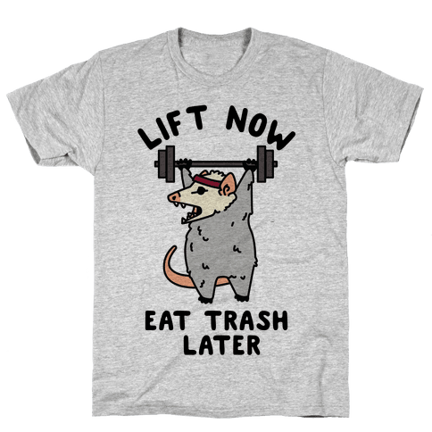 Lift Now Eat Trash Later Opossum Mens/Unisex T-Shirt.