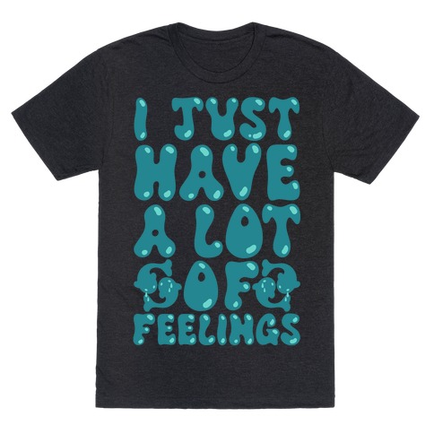 I Just Have A Lot of Feelings Pisces T-Shirt