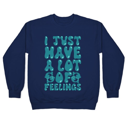 I Just Have A Lot of Feelings Pisces Pullover