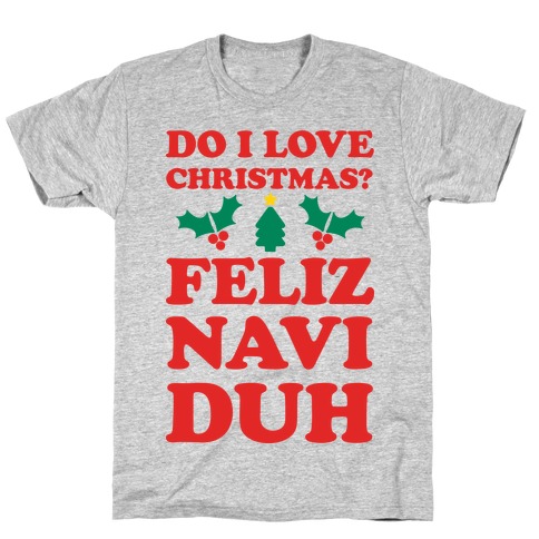 Do I Love Christmas? Feliz Naviduh T-Shirt