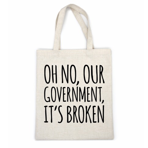 Oh No, Our Government, It's Broken Casual Tote