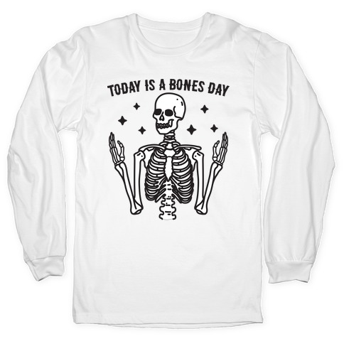 Today Is A Bones Day Skeleton Long Sleeve T-Shirt