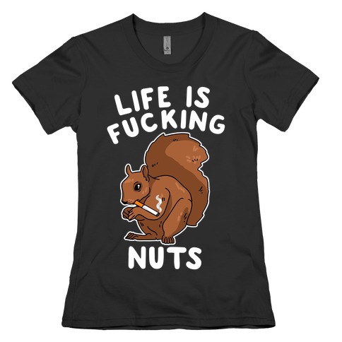 Life is F***ing Nuts Womens T-Shirt