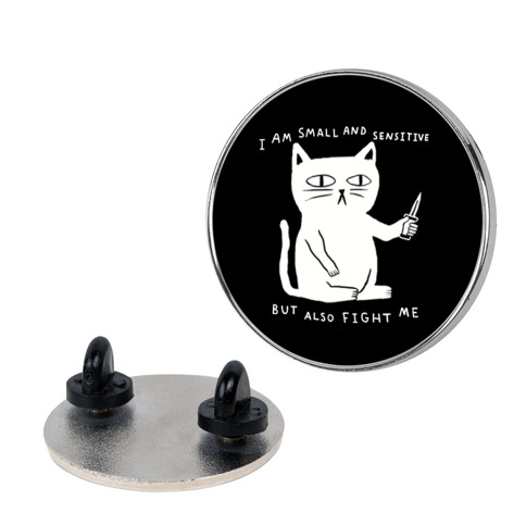 I Am Small And Sensitive But Also Fight Me Cat Pin