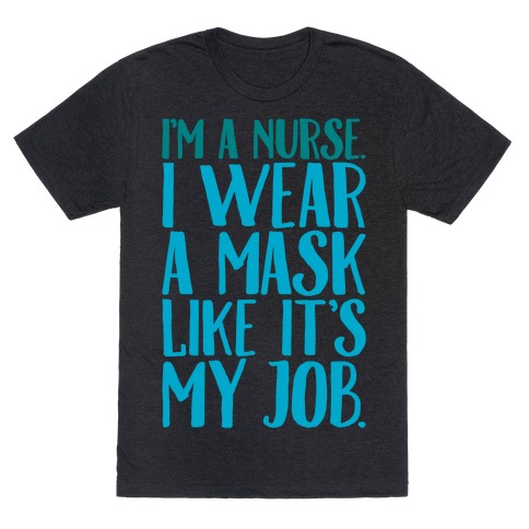 I'm A Nurse I Wear A Mask Like It's My Job White Print T-Shirt