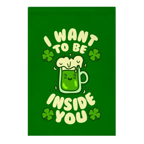 I Want To Be Inside You (St Patricks Day) Garden Flag