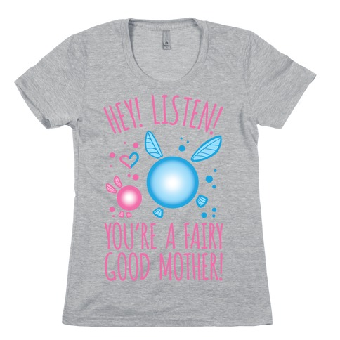 Hey! Listen! You're A Fairy Good Mother! Womens T-Shirt