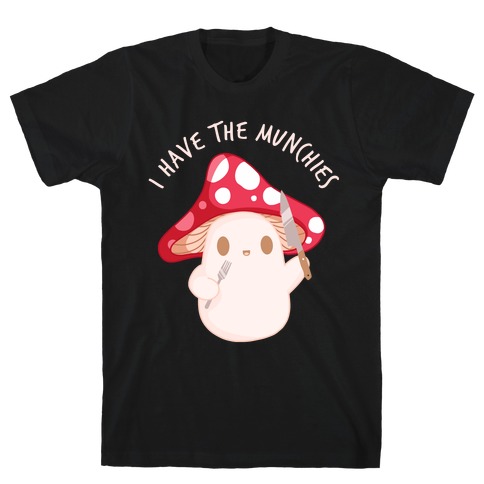I Have The Munchies T-Shirt