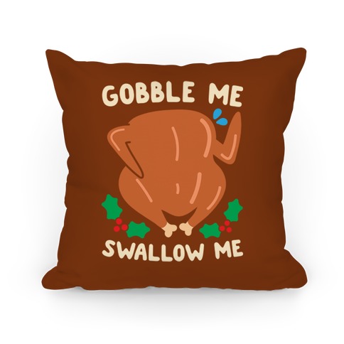 Gobble Me Swallow Me Turkey Pillow
