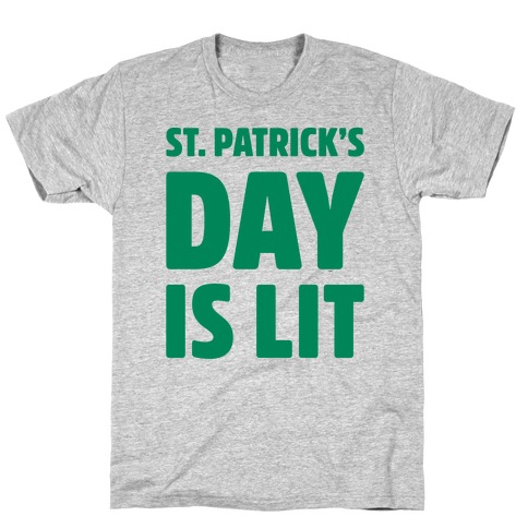 St. Patrick's Day Is Lit  T-Shirt