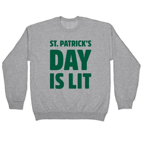St. Patrick's Day Is Lit Pullover
