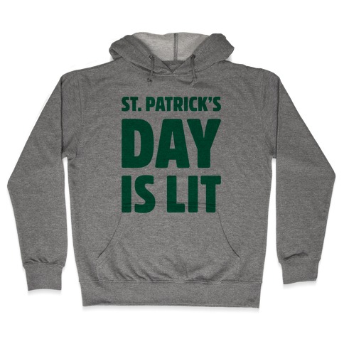 St. Patrick's Day Is Lit Hooded Sweatshirt