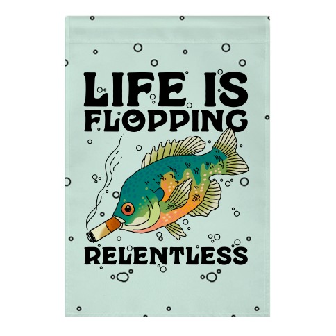 Life is Flopping Relentless Fish Garden Flag