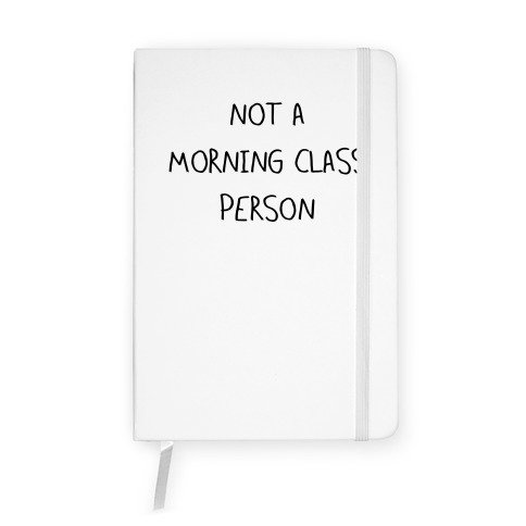 Not a Morning Class Person Notebook