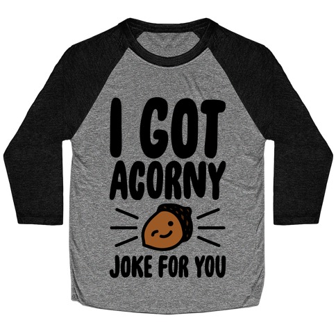 I Got Acorny Joke For You Parody Baseball Tee
