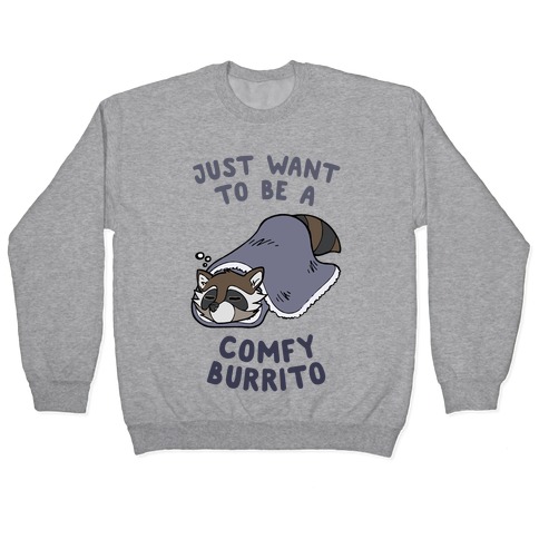 Just Want To Be A Comfy Raccoon Burrito Pullover