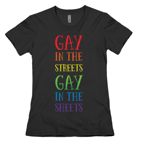 Gay in the Streets, Gay in the Sheets Womens T-Shirt