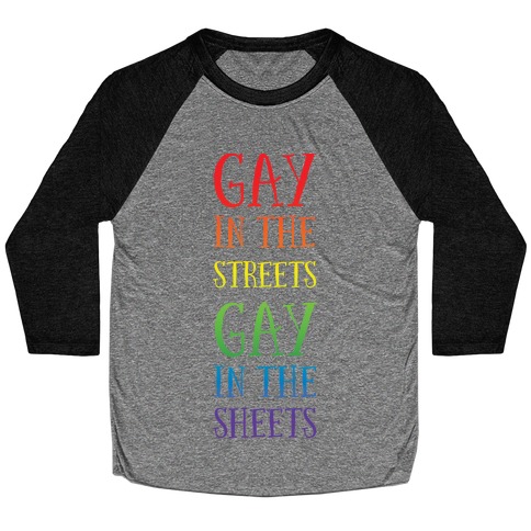 Gay in the Streets, Gay in the Sheets Baseball Tee