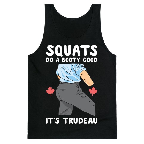 Squats Do A Booty Good It's Trudeau Tank Top