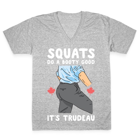 Squats Do A Booty Good It's Trudeau V-Neck Tee Shirt