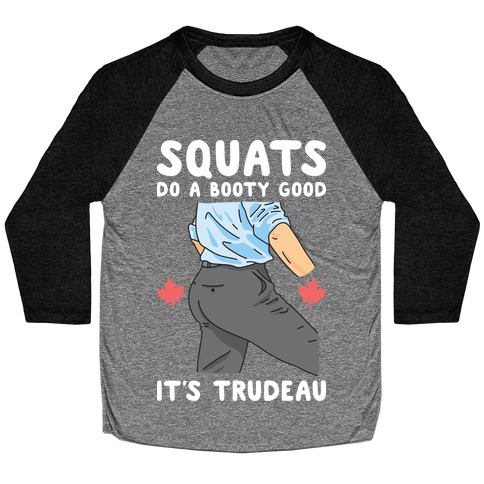 Squats Do A Booty Good It's Trudeau Baseball Tee