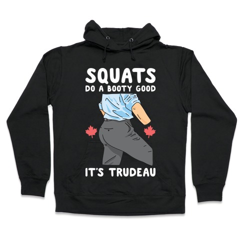 Squats Do A Booty Good It's Trudeau Hooded Sweatshirt