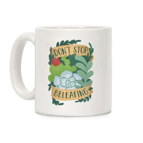 Don't Stop Beleafing Coffee Mug