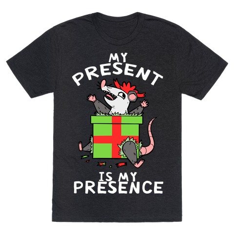 My Present Is My Presence T-Shirt