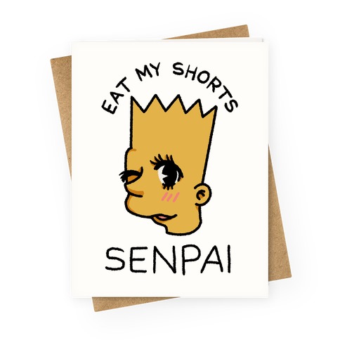 Eat my Shorts Senpai Greeting Card
