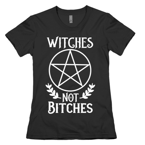 Witches Not Bitches Womens T-Shirt