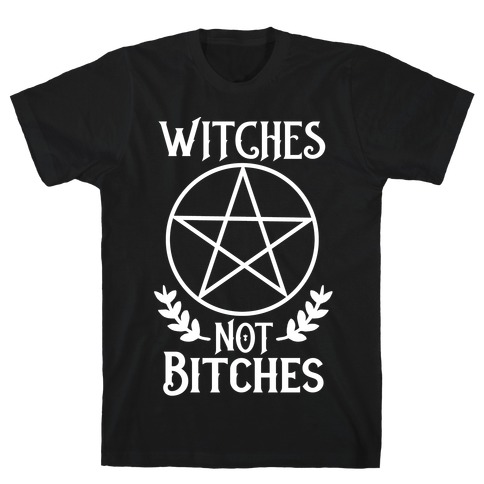 Witches Not Bitches T-Shirt