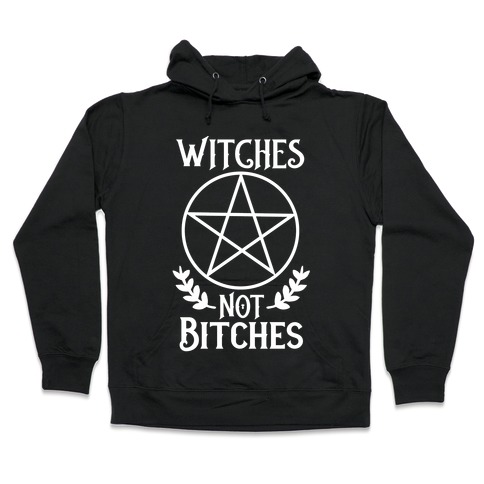 Witches Not Bitches Hooded Sweatshirt