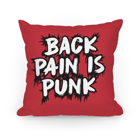 Back Pain Is Punk Pillow