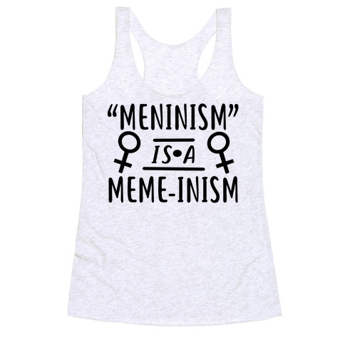 Meninism is a Meme-inism Racerback Tank Top