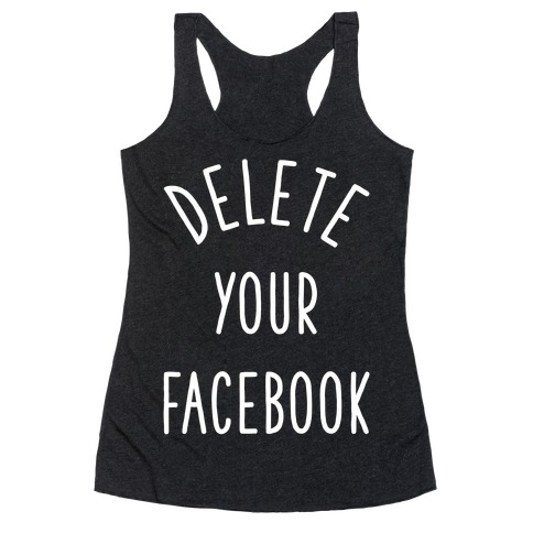 Delete Your Facebook Racerback Tank Top