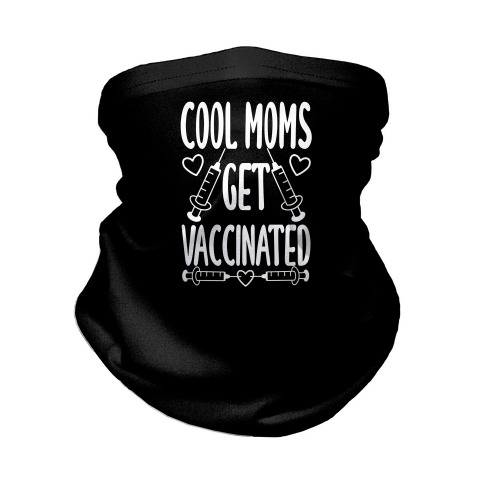 Cool Moms Get Vaccinated Neck Gaiter