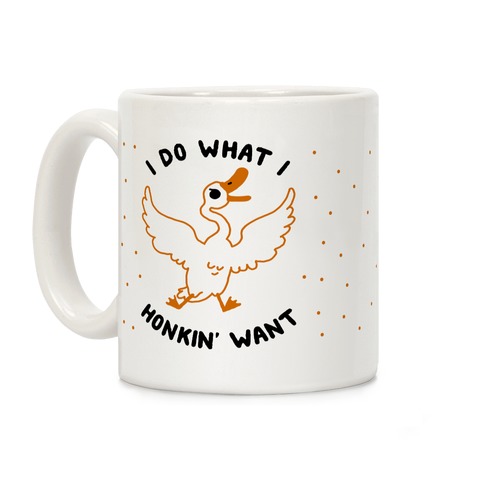 I Do What I Honkin' Want Coffee Mug