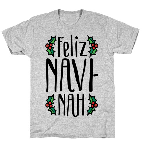 Feliz Navi-Nah Holiday Parody T-Shirt