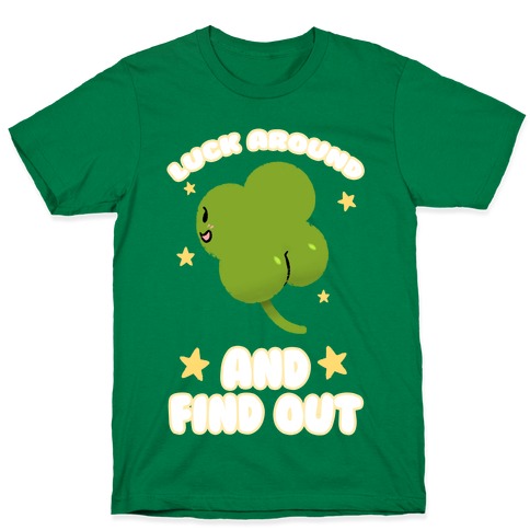 Luck Around And Find Out T-Shirt