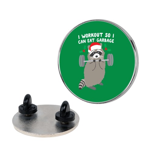 I Workout So I Can Eat Garbage - Christmas Raccoon Pin