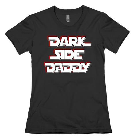 Dark Side Daddy Womens T-Shirt