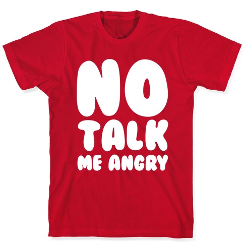 No Talk Me Angry White Print T-Shirts