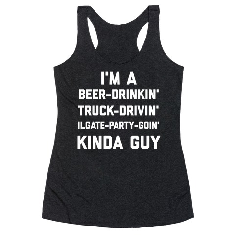 I'm A Beer-drinkin', Truck-drivin', Tailgate-party-goin' Kinda Guy Racerback Tank Top