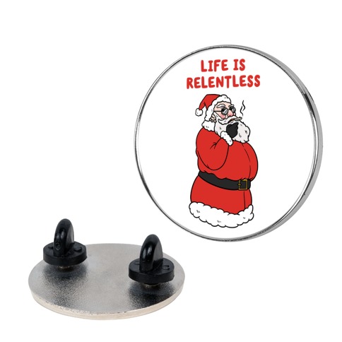 Life Is Relentless Santa Pin