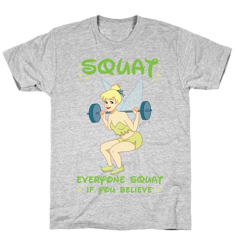 Squat Everyone Squat If You Believe T-Shirt