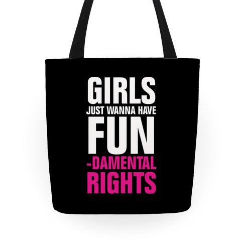 Girls Just Wanna Have Fun (Fundamental Rights) Tote