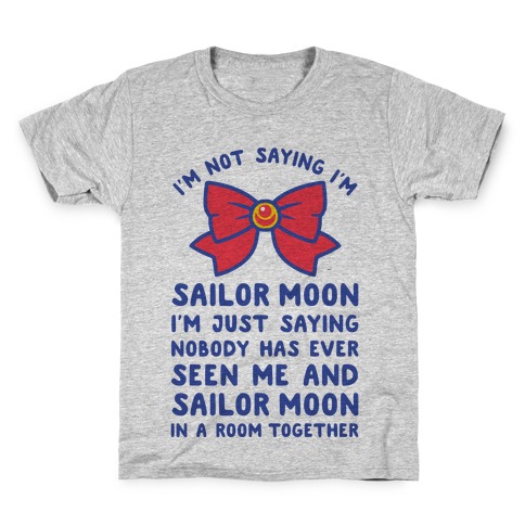 I'm Not Saying I'm Sailor Moon Kids T-Shirt