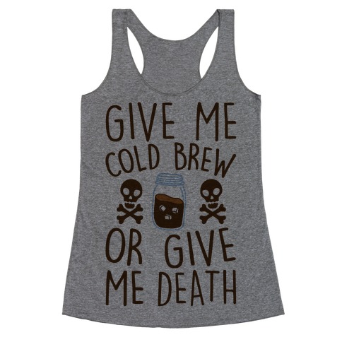 Give Me Cold Brew Or Give Me Death Racerback Tank Top